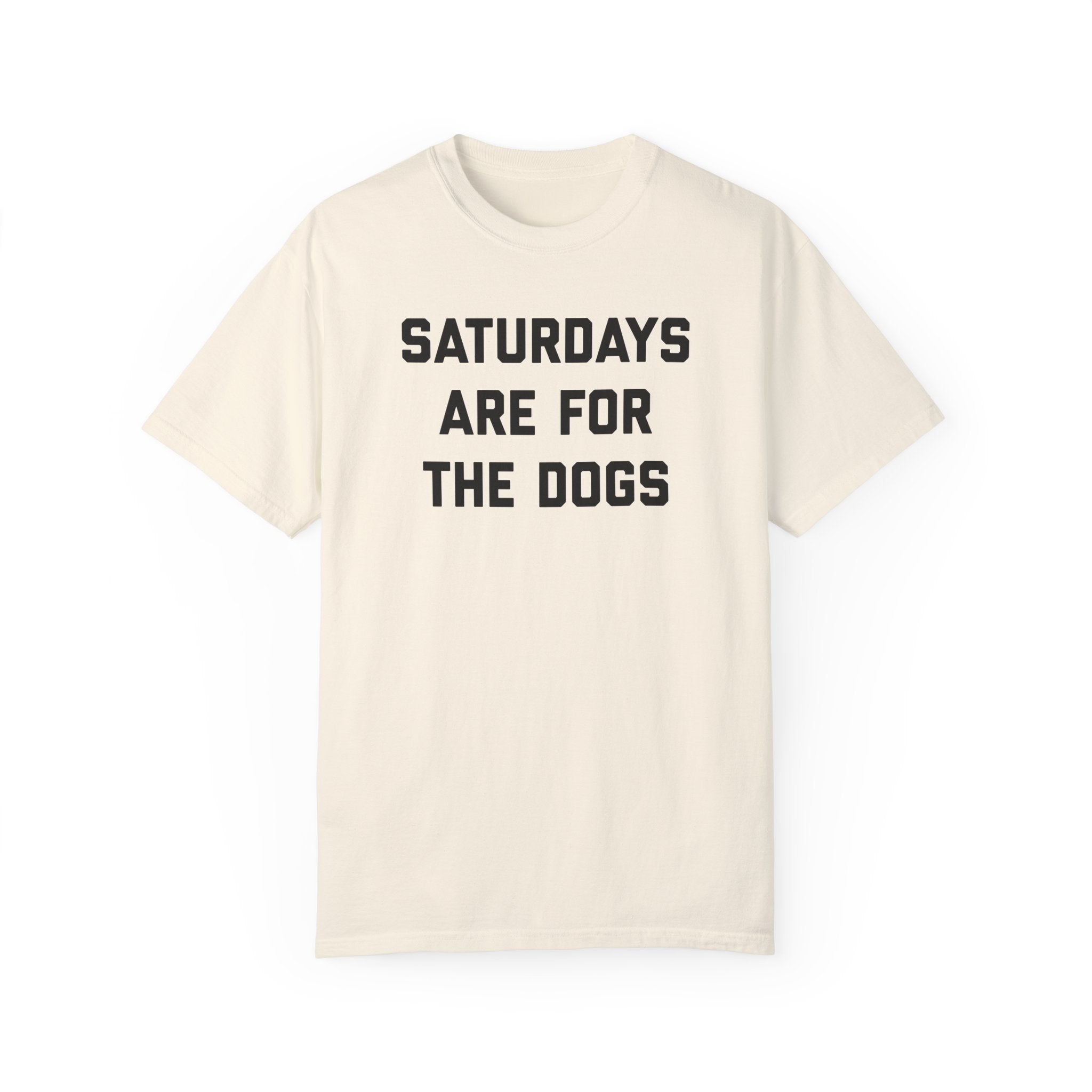 Saturdays Are For The Dogs Tee