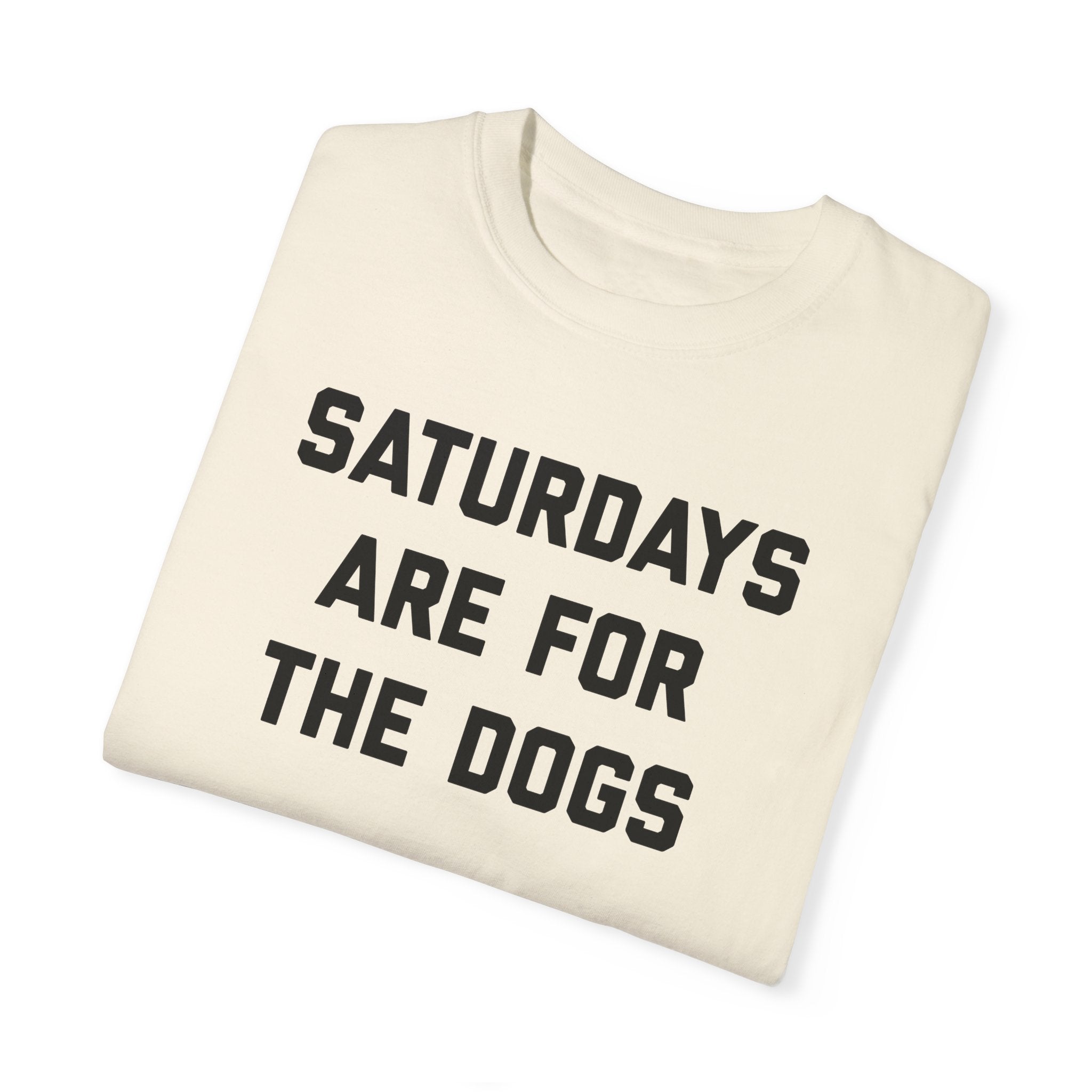 Saturdays Are For The Dogs Tee