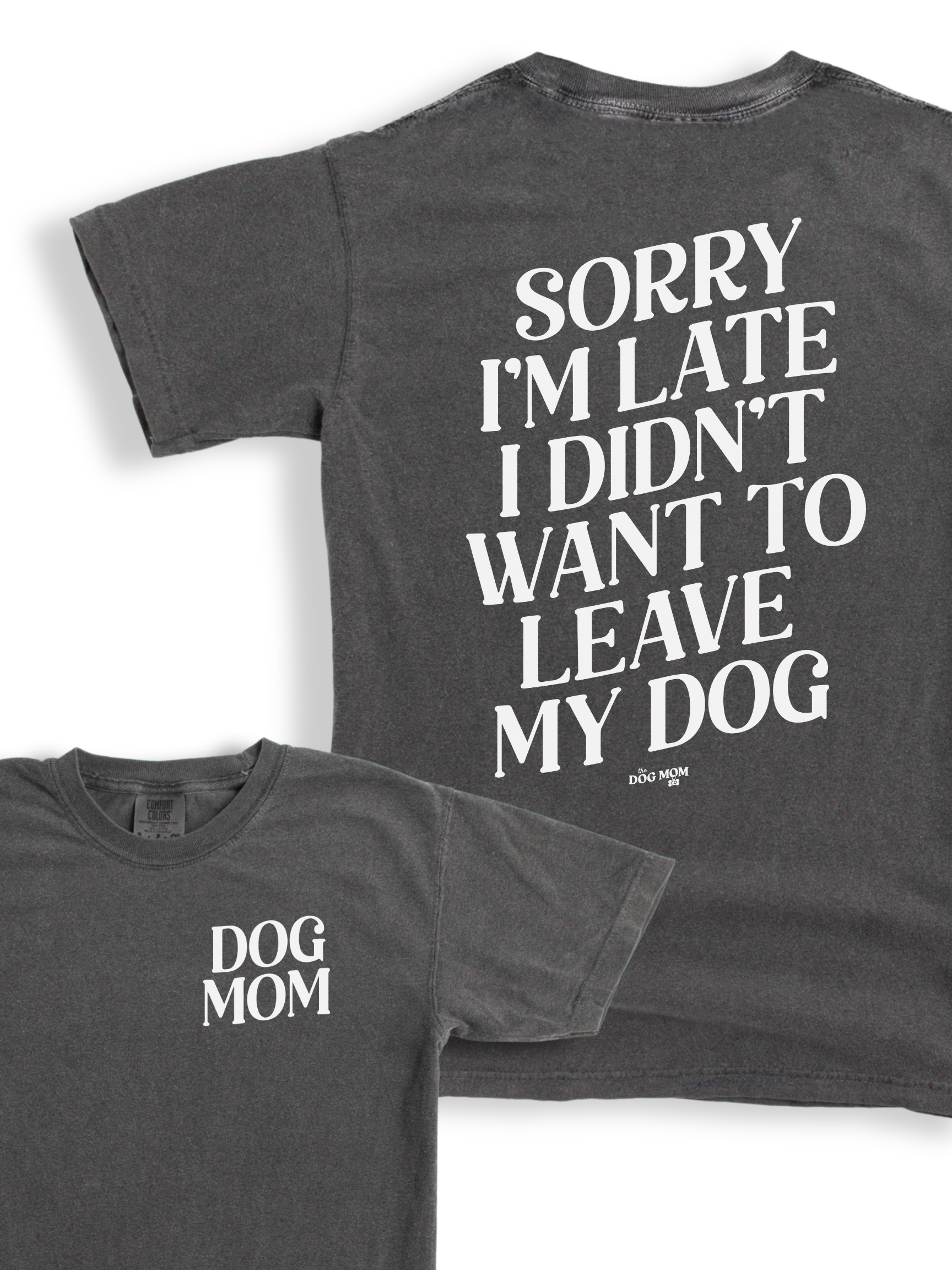 Sorry I'm Late I Didn't Want to Leave My Dog Tee