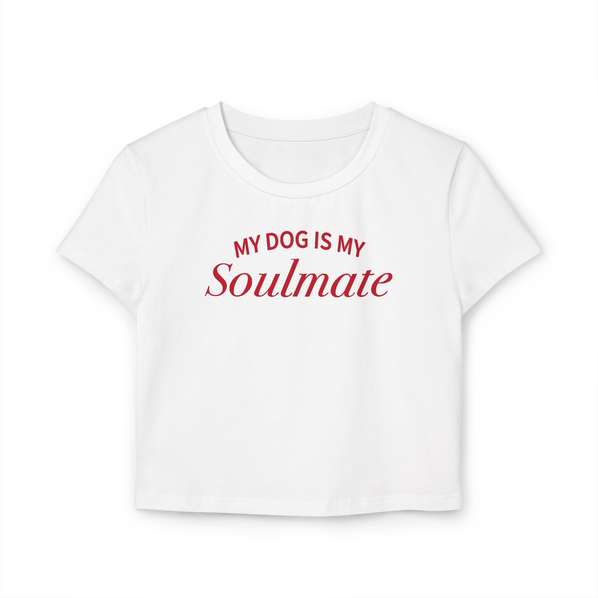My Dog is my Soulmate Women's Baby Tee