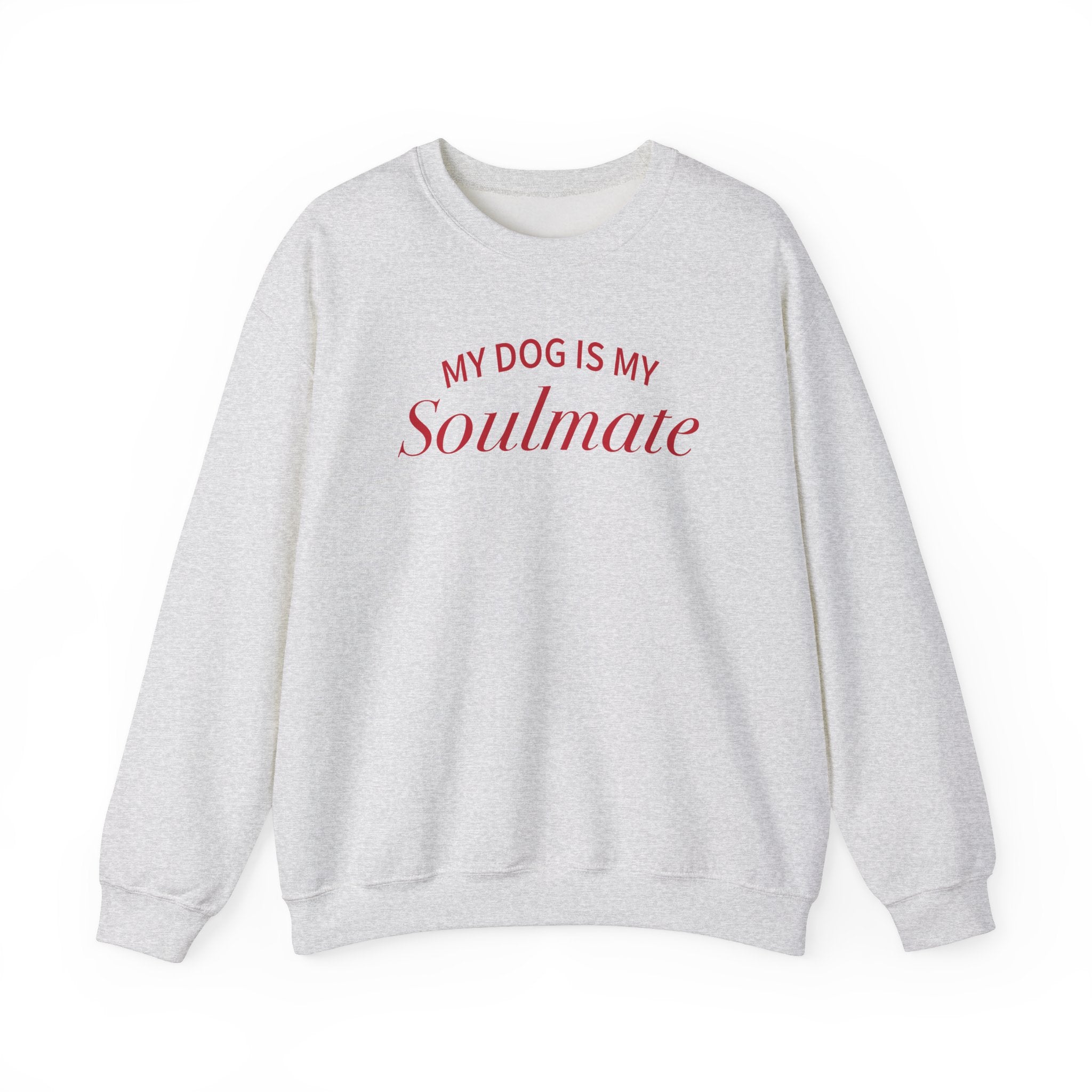 My Dog is my Soulmate Sweatshirt